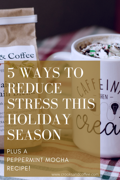 5 Ways to Reduce Stress This Holiday Season (Plus a Peppermint Mocha Recipe!)