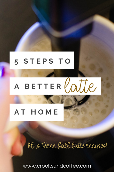 5 Steps to a Better Latte at Home (Plus three fall coffee recipes!)